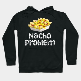 Nacho Problem Hoodie